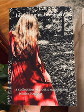 Load image into Gallery viewer, Bleeding to Burgeon: a collection of poetic expression by Jenifer Loggins