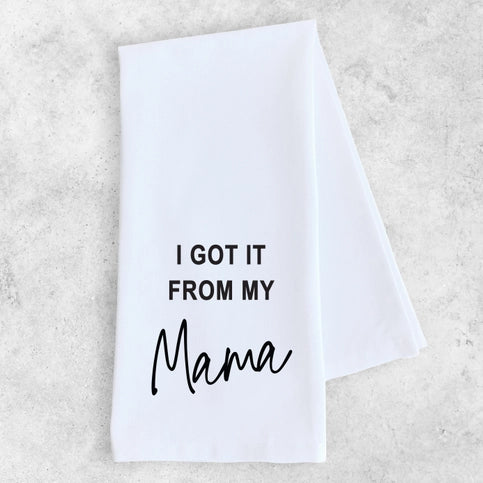 Cotton Tea Towel - I Got It From My Mama