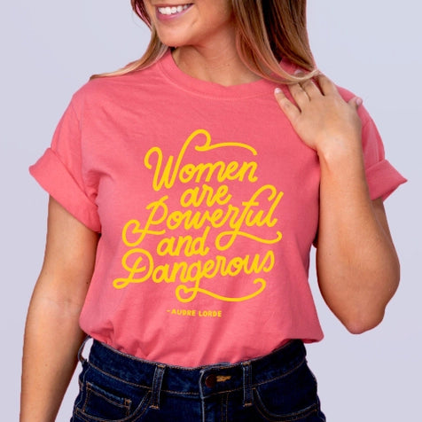Women Are Powerful and Dangerous Tee