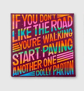 Dolly Parton - If You Don't Like The Road You're Walking Start Paving Another One Magnet