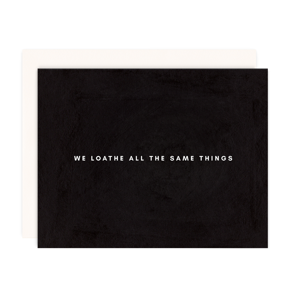 We Loathe All The Same Things Greeting Card