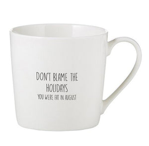 Sips Collection Mug - Don't Blame the Holidays You Were Fat In August